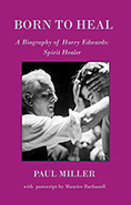 Born to Heal - a Biography of Harry Edwards, spirit healer